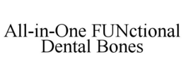 ALL-IN-ONE FUNCTIONAL DENTAL BONES trademark