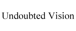 UNDOUBTED VISION trademark