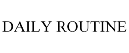 DAILY ROUTINE trademark