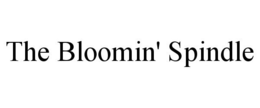 THE BLOOMIN' SPINDLE trademark