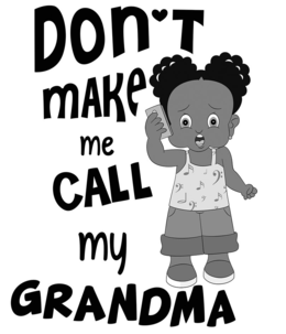 DON'T MAKE ME CALL MY GRANDMA trademark