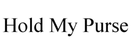 HOLD MY PURSE trademark