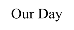 OUR DAY trademark