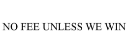 NO FEE UNLESS WE WIN trademark