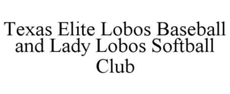 TEXAS ELITE LOBOS BASEBALL AND LADY LOBOS SOFTBALL CLUB trademark