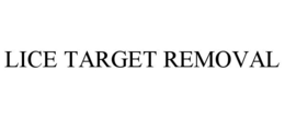 LICE TARGET REMOVAL trademark