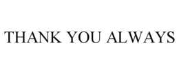 THANK YOU ALWAYS trademark