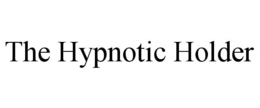 THE HYPNOTIC HOLDER trademark
