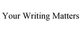 YOUR WRITING MATTERS trademark
