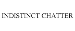 INDISTINCT CHATTER trademark