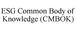 ESG COMMON BODY OF KNOWLEDGE (CMBOK) trademark