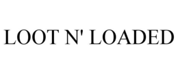 LOOT N' LOADED trademark