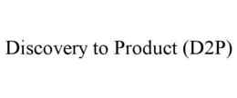 DISCOVERY TO PRODUCT (D2P) trademark
