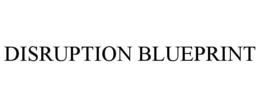 DISRUPTION BLUEPRINT trademark