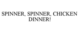 SPINNER, SPINNER, CHICKEN DINNER! trademark