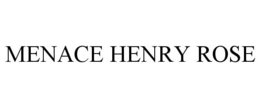 MENACE HENRY ROSE trademark