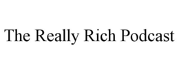 THE REALLY RICH PODCAST trademark