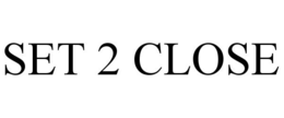 SET 2 CLOSE trademark