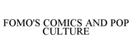 FOMO'S COMICS AND POP CULTURE trademark