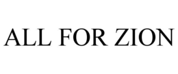 ALL FOR ZION trademark