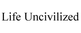 LIFE UNCIVILIZED trademark