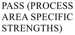PASS (PROCESS AREA SPECIFIC STRENGTHS) trademark