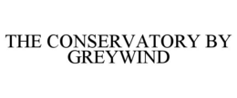THE CONSERVATORY BY GREYWIND trademark