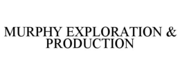 MURPHY EXPLORATION & PRODUCTION trademark