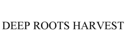 DEEP ROOTS HARVEST trademark