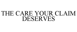 THE CARE YOUR CLAIM DESERVES trademark