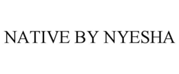 NATIVE BY NYESHA trademark