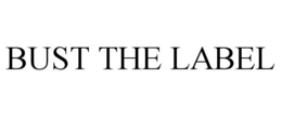 BUST THE LABEL trademark
