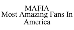 MAFIA MOST AMAZING FANS IN AMERICA trademark