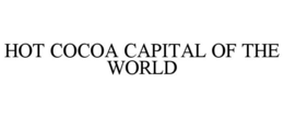 HOT COCOA CAPITAL OF THE WORLD trademark