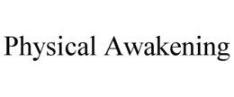 PHYSICAL AWAKENING trademark