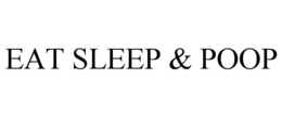 EAT SLEEP & POOP trademark