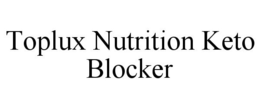 TOPLUX NUTRITION KETO BLOCKER trademark