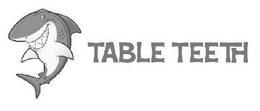 TABLE TEETH trademark