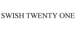 SWISH TWENTY ONE trademark