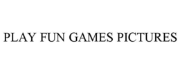 PLAY FUN GAMES PICTURES trademark