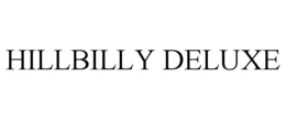 HILLBILLY DELUXE trademark