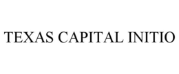 TEXAS CAPITAL INITIO trademark