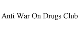 ANTI WAR ON DRUGS CLUB trademark