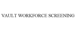 VAULT WORKFORCE SCREENING trademark