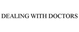 DEALING WITH DOCTORS trademark