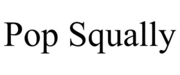 POP SQUALLY trademark