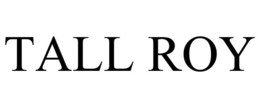 TALL ROY trademark