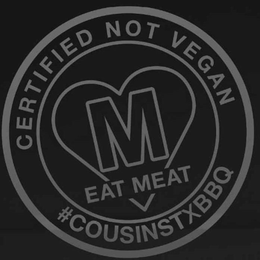 CERTIFIED NOT VEGAN M EAT MEAT #COUSINSTXBBQ trademark