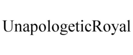 UNAPOLOGETICROYAL trademark