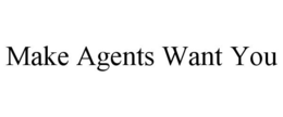MAKE AGENTS WANT YOU trademark